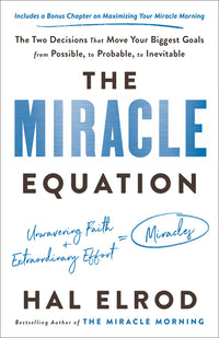 Miracle Equation: The Two Decisions That Move Your Biggest Goals from Possible, to Probable, to Inevitable
