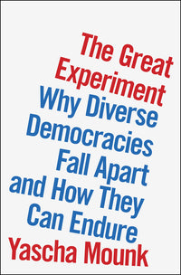 Great Experiment: Why Diverse Democracies Fall Apart and How They Can Endure