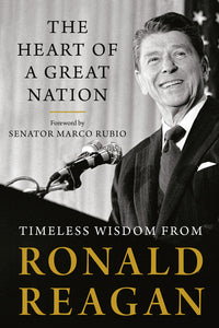 Heart of a Great Nation: Timeless Wisdom from Ronald Reagan