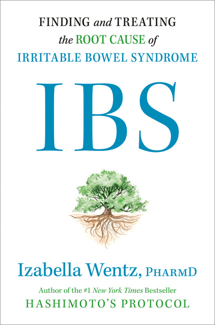 Ibs: Finding and Treating the Root Cause of Irritable Bowel Syndrome