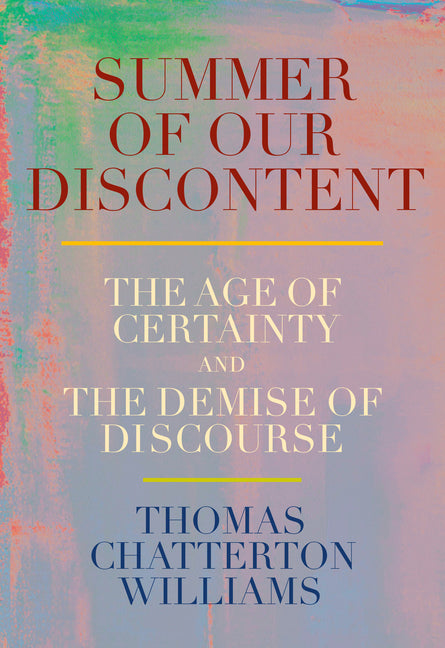 Summer of Our Discontent: The Age of Certainty and the Demise of Discourse