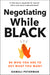 Negotiating While Black: Be Who You Are to Get What You Want
