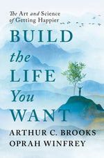 Build the Life You Want: The Art and Science of Getting Happier
