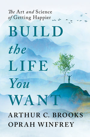 Build the Life You Want: The Art and Science of Getting Happier