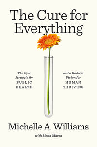 Cure for Everything: The Epic Struggle for Public Health and a Radical Vision for Human Thriving