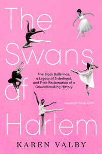Swans of Harlem (Adapted for Young Adults): Five Black Ballerinas, a Legacy of Sisterhood, and Their Reclamation of a Groundbreaking History