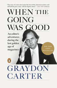 When the Going Was Good: An Editor's Adventures During the Last Golden Age of Magazines
