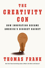 The Creativity Con: How Innovation Became America's Biggest Racket