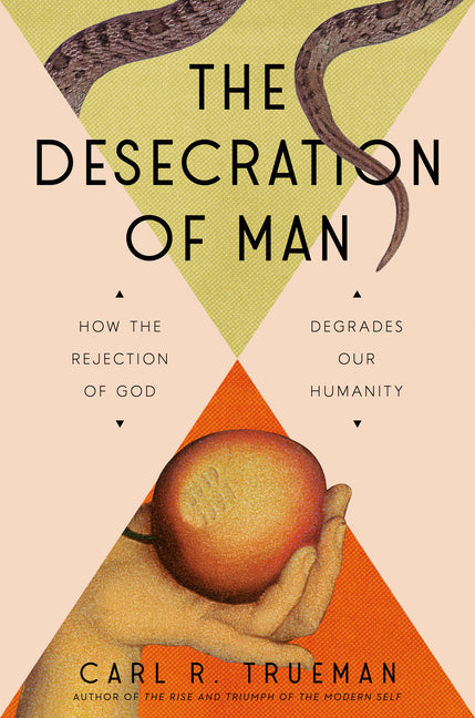 Desecration of Man: How the Rejection of God Degrades Our Humanity