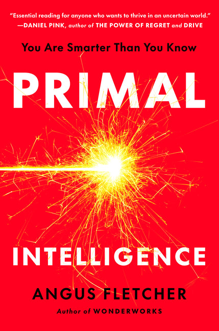 Primal Intelligence: You Are Smarter Than You Know