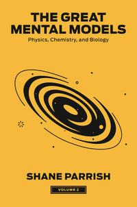 Great Mental Models, Volume 2: Physics, Chemistry, and Biology