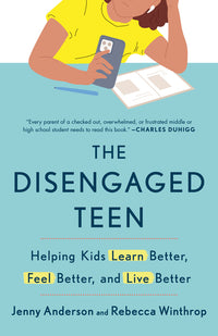 Disengaged Teen: Helping Kids Learn Better, Feel Better, and Live Better