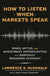 How to Listen When Markets Speak: Risks, Myths, and Investment Opportunities in a Radically Reshaped Economy