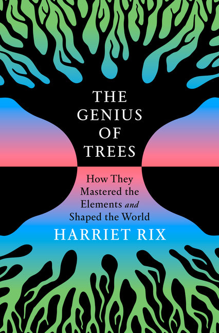Genius of Trees: How They Mastered the Elements and Shaped the World