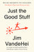 Just the Good Stuff: No-Bs Secrets to Success (No Matter What Life Throws at You)