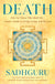 Death: Only for Those Who Shall Die--A Yogi's Guide to Living, Dying, and Beyond