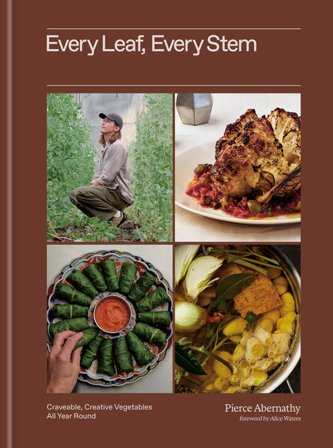 Every Leaf, Every Stem: Craveable, Creative Vegetables All Year Round