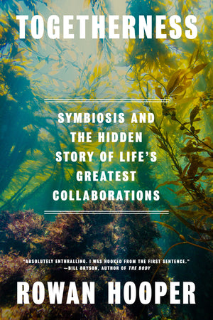 Togetherness: Symbiosis and the Hidden Story of Life's Greatest Collaborations