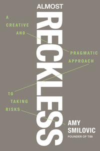 Almost Reckless: A Creative and Pragmatic Approach to Taking Risks
