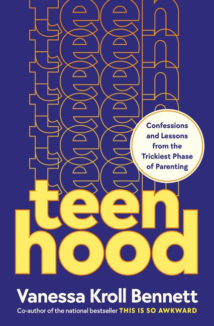 Teenhood: Confessions and Lessons from the Trickiest Phase of Parenting