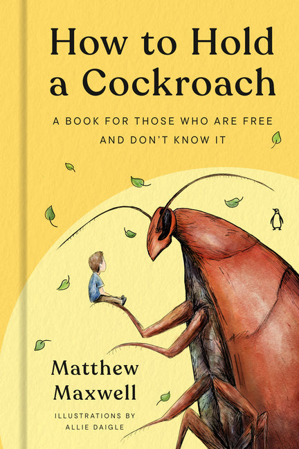 How to Hold a Cockroach: A Book for Those Who Are Free and Don't Know It