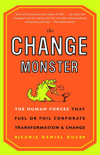 Change Monster: The Human Forces That Fuel or Foil Corporate Transformation and Change