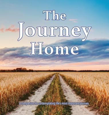 Journey Home: A companion for contemplating life's most important journey.