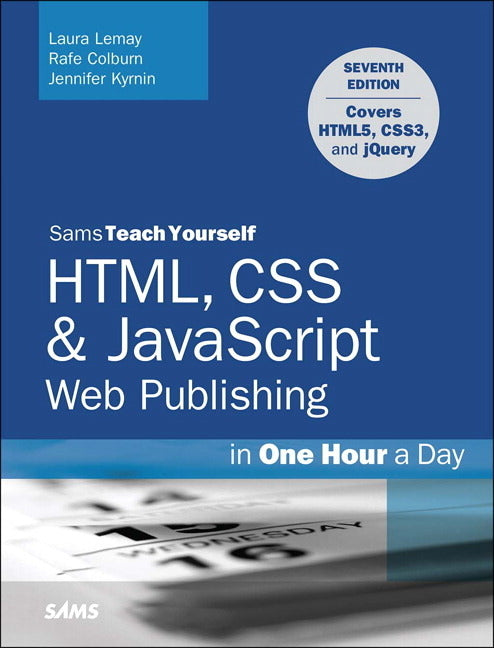 Html, CSS & JavaScript Web Publishing in One Hour a Day, Sams Teach Yourself: Covering Html5, Css3, and jQuery (Revised)