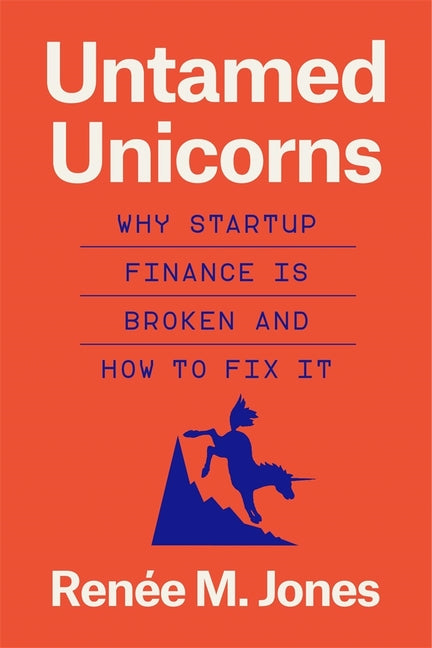 Untamed Unicorns: Why Startup Finance Is Broken and How to Fix It