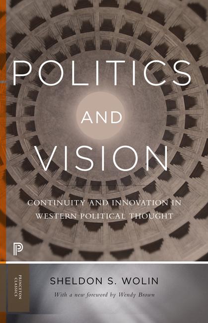Politics and Vision: Continuity and Innovation in Western Political Thought - Expanded Edition (Revised)