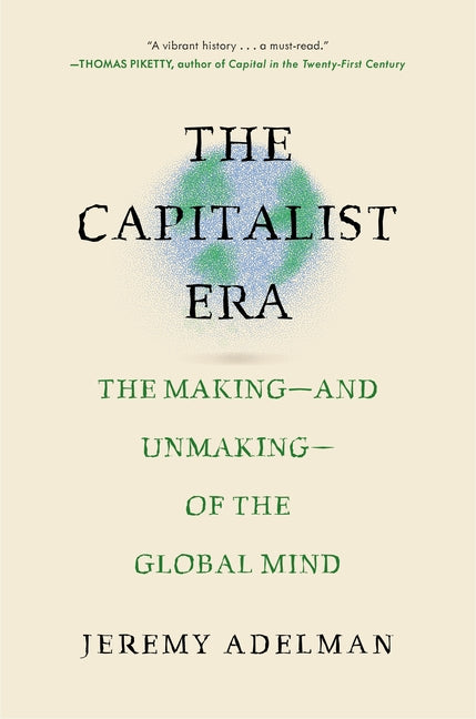 The Capitalist Era: The Making--And Unmaking--Of the Global Mind