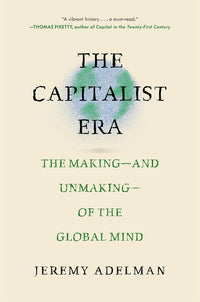 The Capitalist Era: The Making--And Unmaking--Of the Global Mind