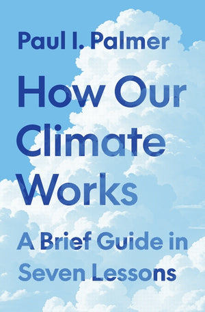How Our Climate Works: A Brief Guide in Seven Lessons