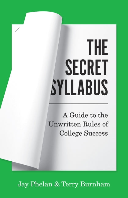 Secret Syllabus: A Guide to the Unwritten Rules of College Success