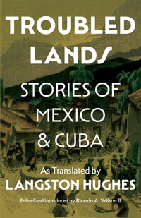 Troubled Lands: Stories of Mexico and Cuba as Translated by Langston Hughes