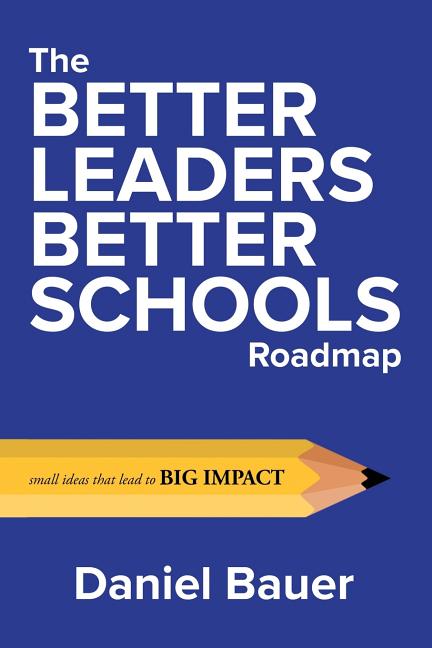 Better Leaders Better Schools Roadmap: Small Ideas That Lead to Big Impact