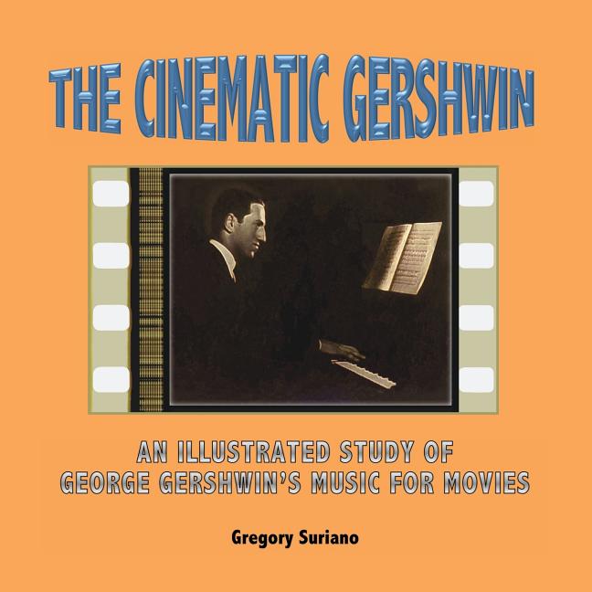 Cinematic Gershwin: An Illustrated Study of George Gershwin's Music for Movies