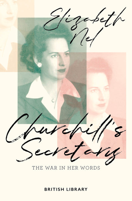 Churchill's Secretary: The War in Her Words