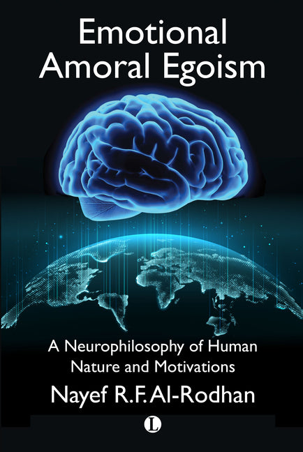 Emotional Amoral Egoism: A Neurophilosophy of Human Nature and Motivations