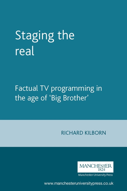 Staging the Real: Factual TV Programming in the Age of 'Big Brother'