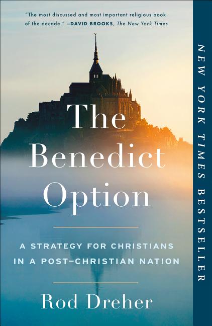 Benedict Option: A Strategy for Christians in a Post-Christian Nation