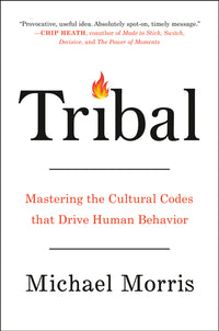 Tribal: How the Cultural Instincts That Divide Us Can Help Bring Us Together