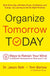 Organize Tomorrow Today: 8 Ways to Retrain Your Mind to Optimize Performance at Work and in Life