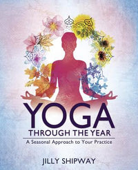 Yoga Through the Year: A Seasonal Approach to Your Practice