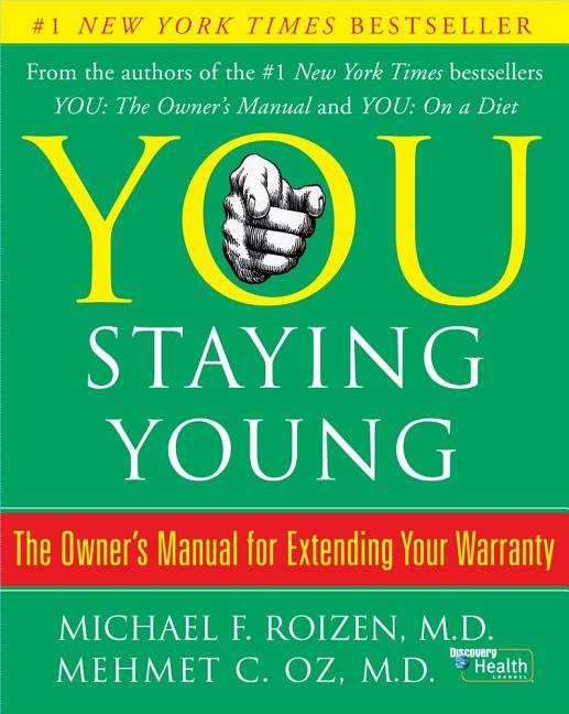 You: Staying Young: The Owner's Manual for Extending Your Warranty