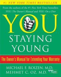 You: Staying Young: The Owner's Manual for Extending Your Warranty