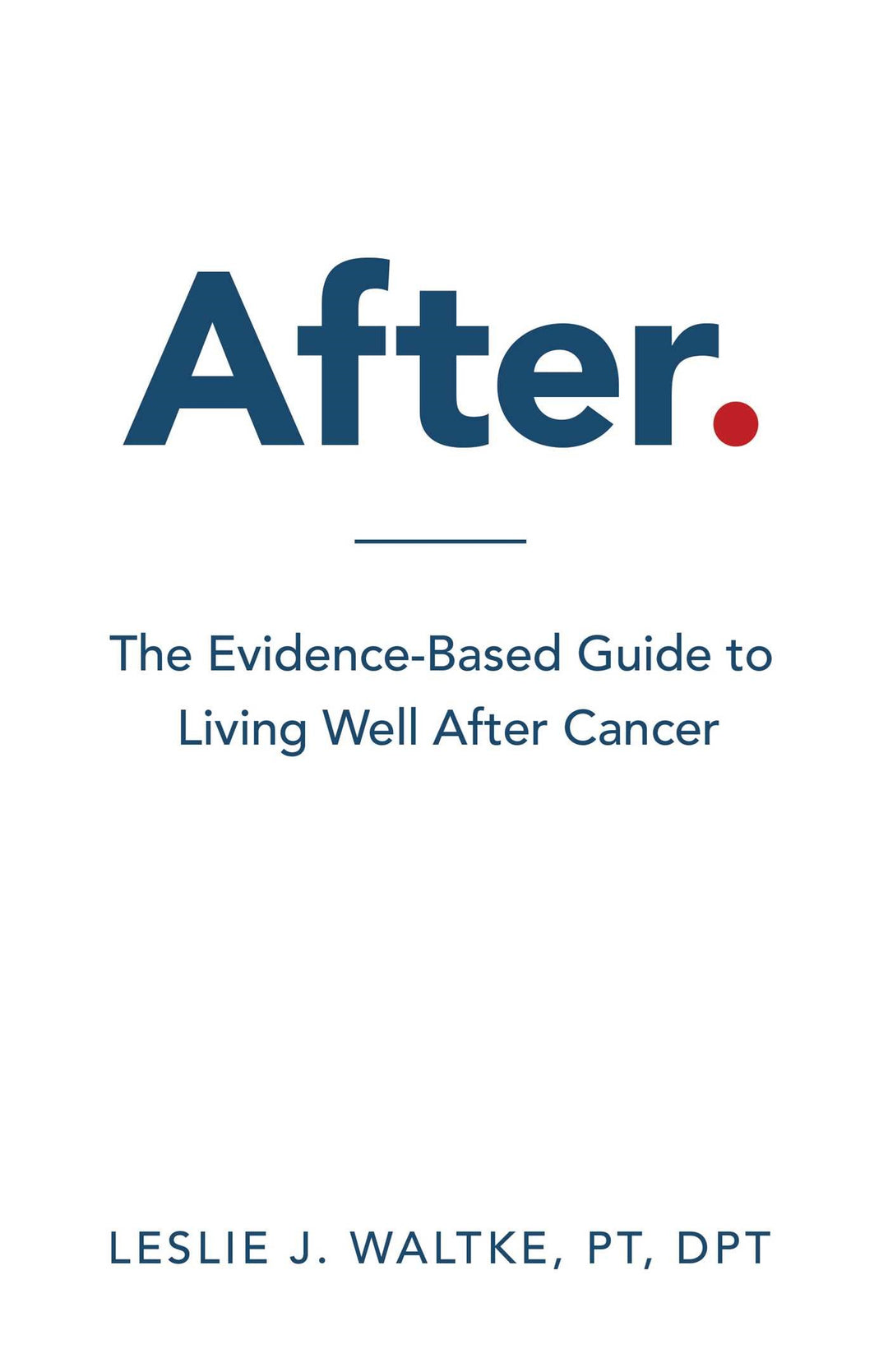 After.: The Evidence-Based Guide to Living Well After Cancer