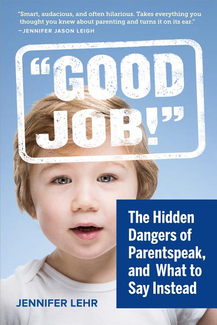 Parentspeak: What's Wrong with How We Talk to Our Children--And What to Say Instead