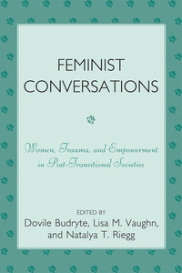 Feminist Conversations: Women, Trauma and Empowerment in Post-Transitional Societies