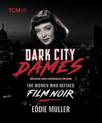 Dark City Dames: The Women Who Defined Film Noir (Revised and Expanded Edition) (Revised)